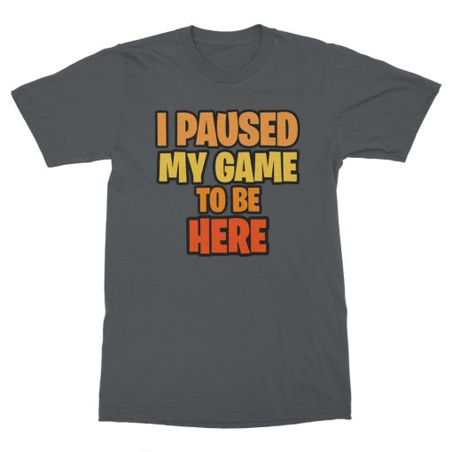 I Paused My Game To Be Here T-Shirt - Image 3