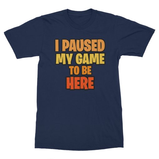 I Paused My Game To Be Here T-Shirt - Image 2
