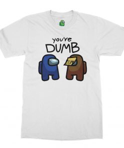 Among Us You're Dumb T-Shirt